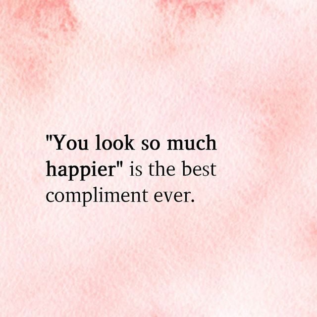 “You Look So Much Happier” Is The best compliment ever | Words quotes, Happy quotes, True quotes