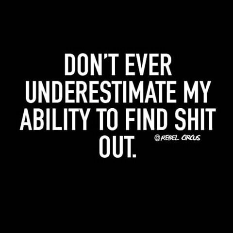 You said it yourself. You should probably just tell me because I end up finding …