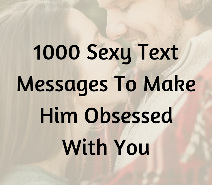 1000 Sexy Text Messages To Make Him Obsessed With You Love Quote Picture