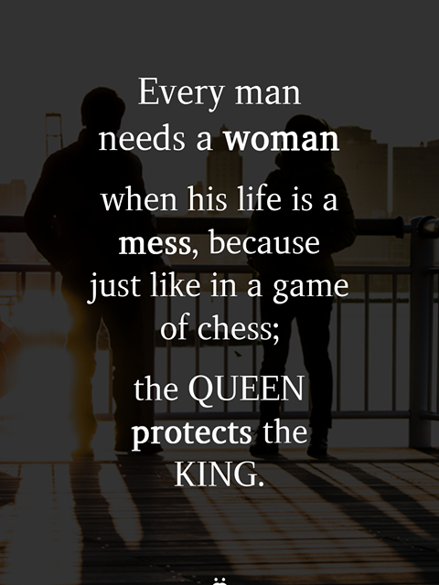Every man needs a woman when his life is a mess, - Love Quote Picture.com